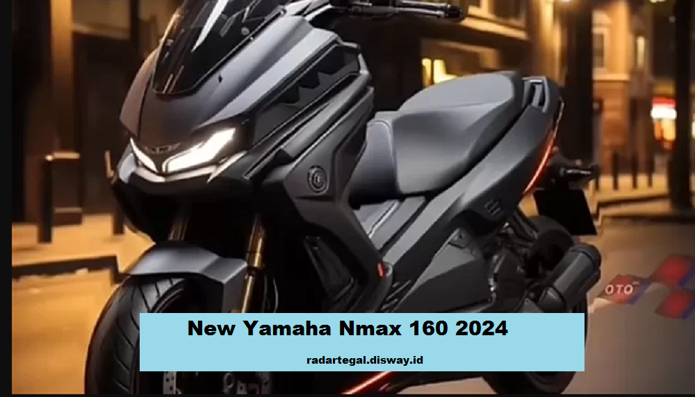 Tampilan Baru New Yamaha Nmax 160 2024, Tampil Modern Tawarkan Keunggulan Inovasi Terbaru