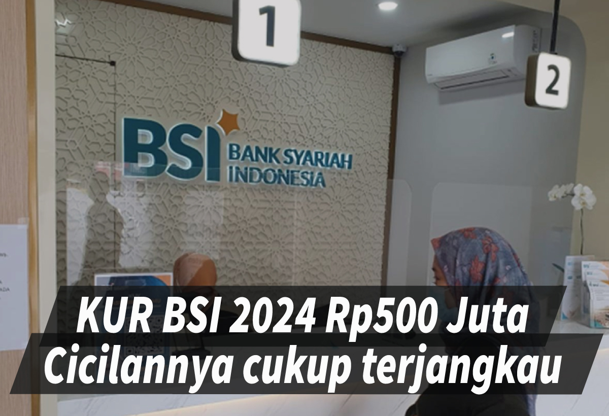 Terbaru! Tabel Angsuran KUR BSI 2024 500 Juta dengan Cicilan 12 Kali, Kapan Dibuka?