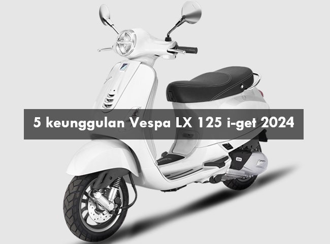 5 Keunggulan Vespa LX 125 i-get 2024, Mulai dari Fitur Modern sampai Mesin Berteknologi Tinggi