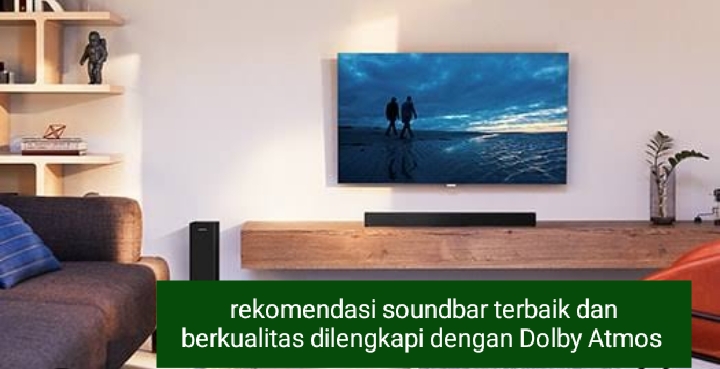 3 Rekomendasi Soundbar Terbaik dan Berkualitas dengan Dolby Atmos, Audio TV Seperti di Bioskop
