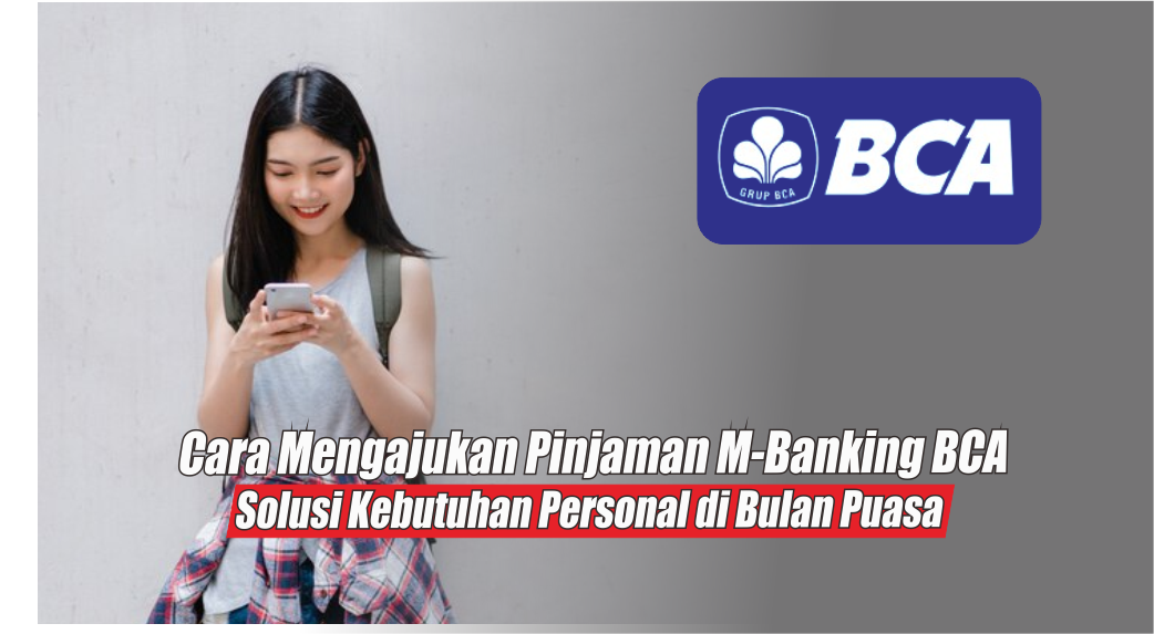 Hemat Energi Jelang Ramadhan, Ini Cara Mudah Mengajukan Pinjaman di M-Banking BCA Online Terbaru 2024