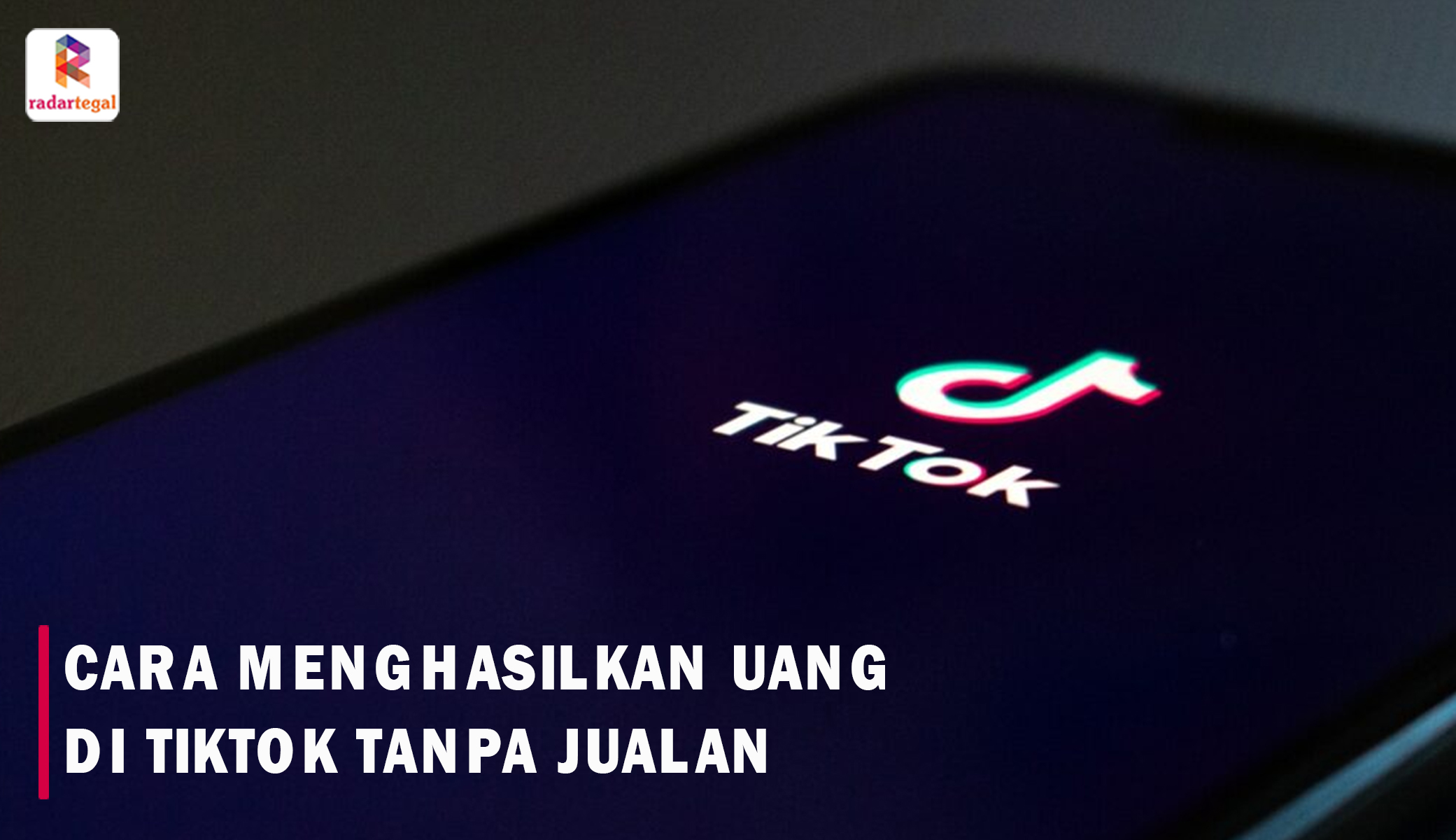 8 Cara Menghasilkan Uang di TikTok Tanpa Jualan, Cari Cuan Gampang di Jaman Now!