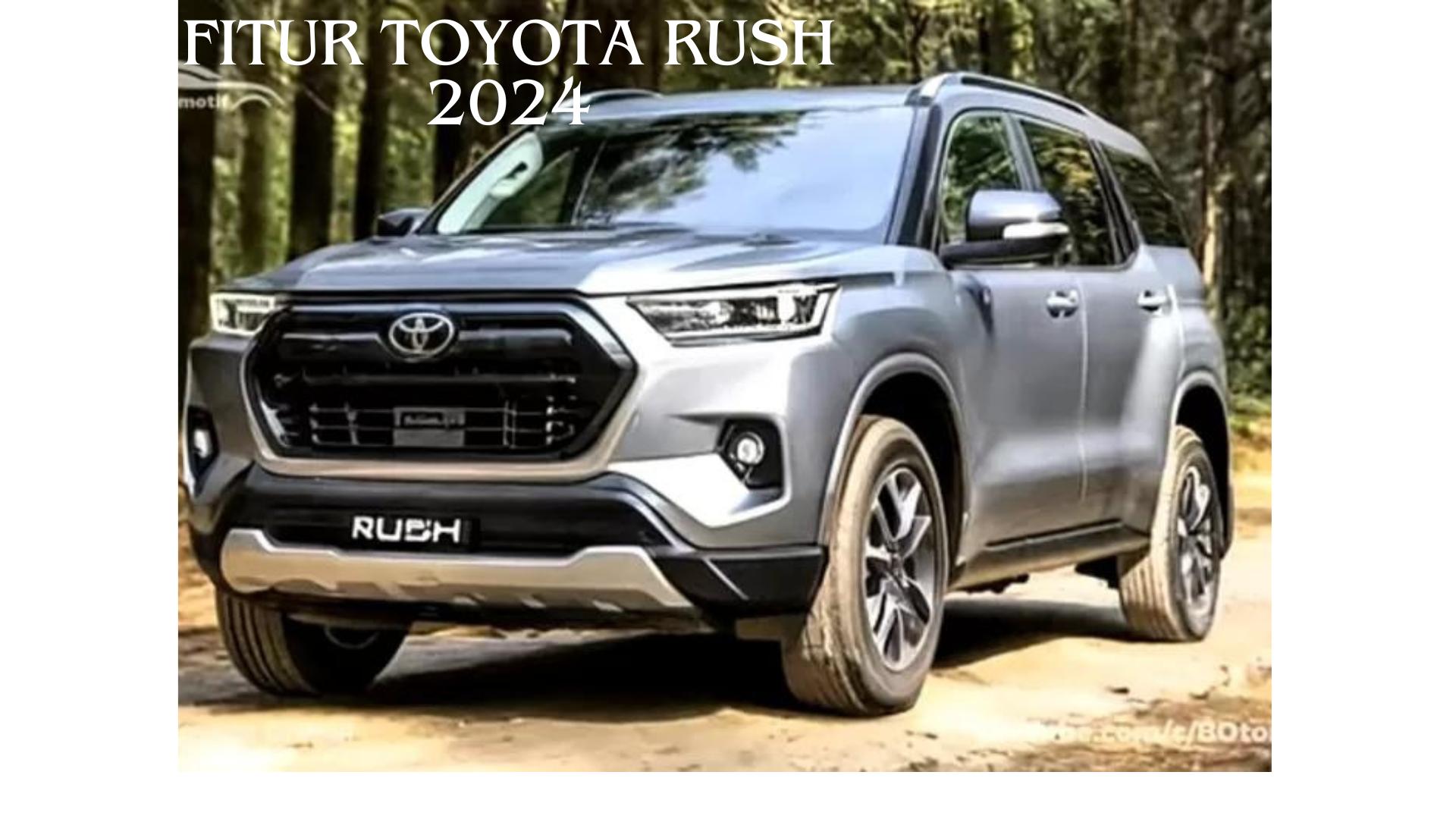 Fitur Toyota Rush 2024, SUV Bertenaga dengan Tampilan Futuristik yang Menggoda