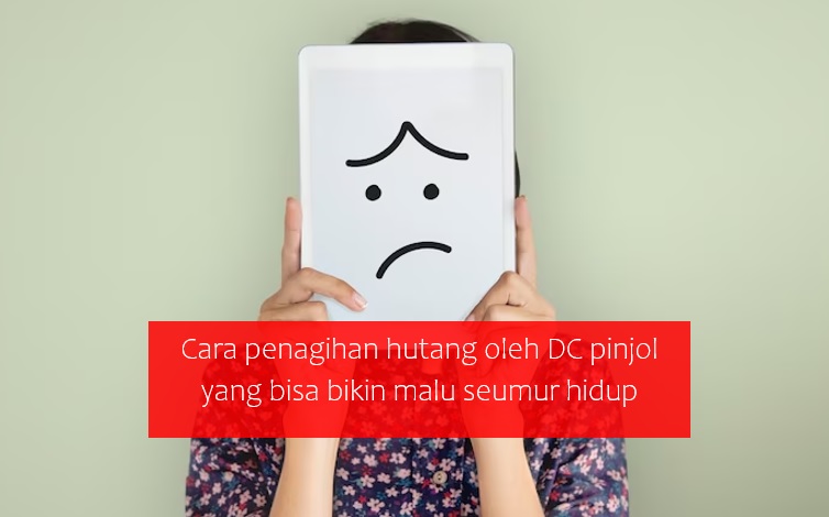 Bikin Syok, Begini Cara Penagihan Hutang DC Pinjol yang Bisa Bikin Malu Seumur Hidup