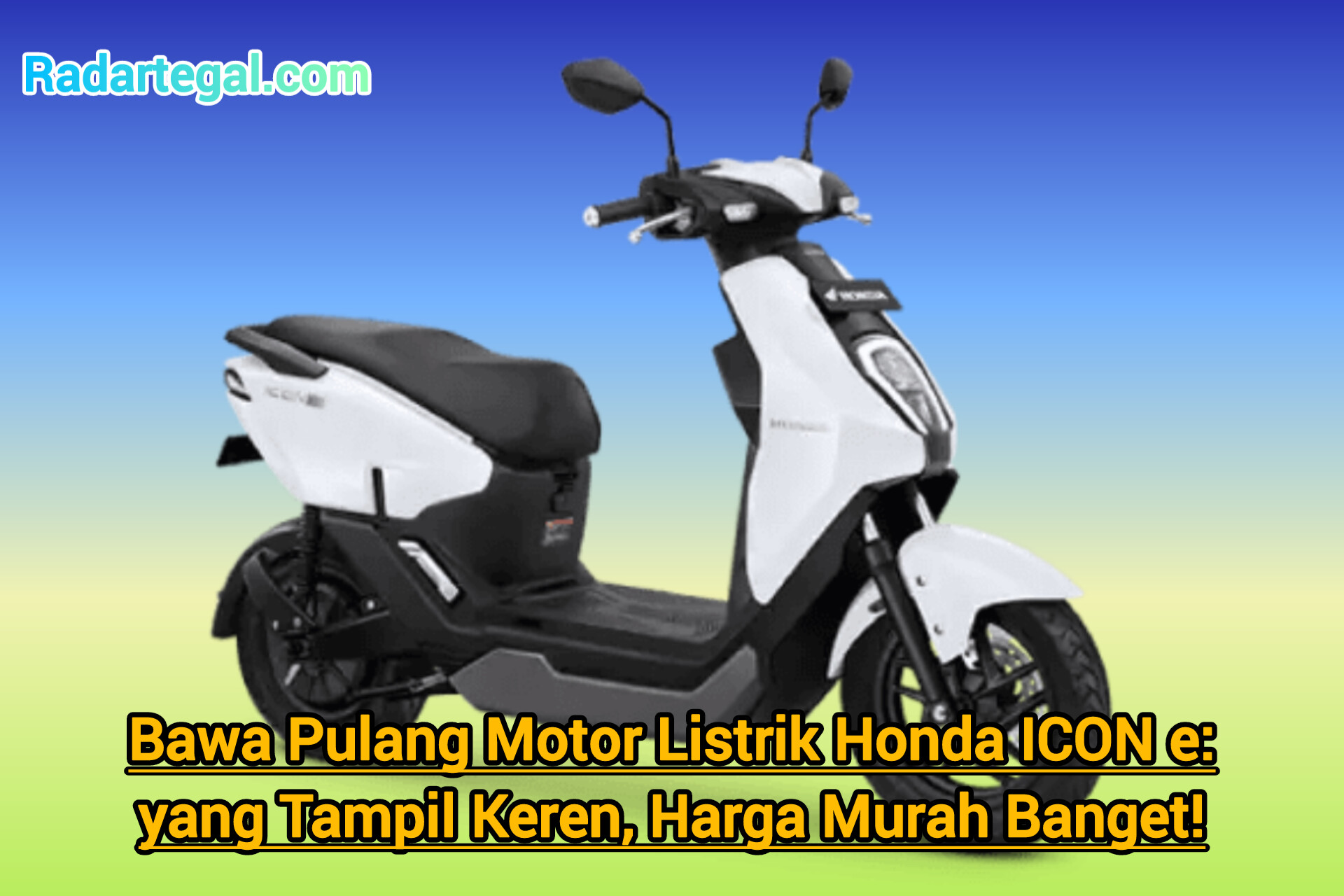 Bawa Pulang Motor Listrik Honda ICON e: yang Tampil Keren, Harga Murah Banget!