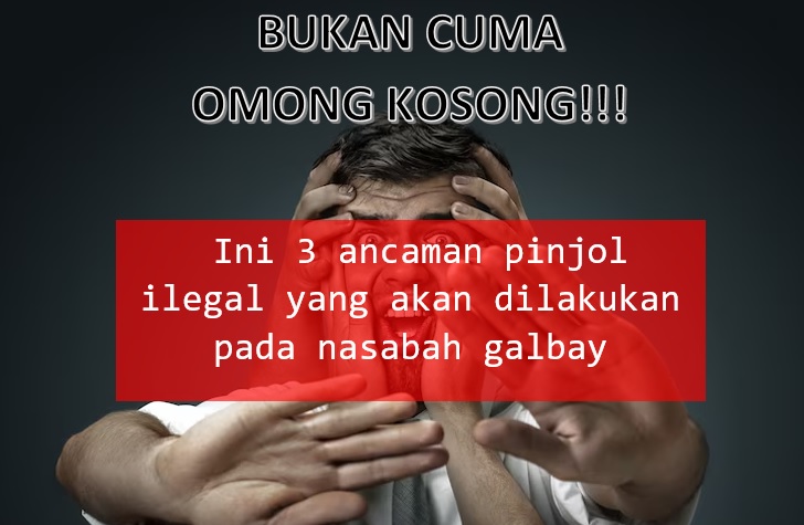 Bukan Omong Kosong, Ini 3 Ancaman Pinjol Ilegal yang Dilakukan pada Nasabah Galbay