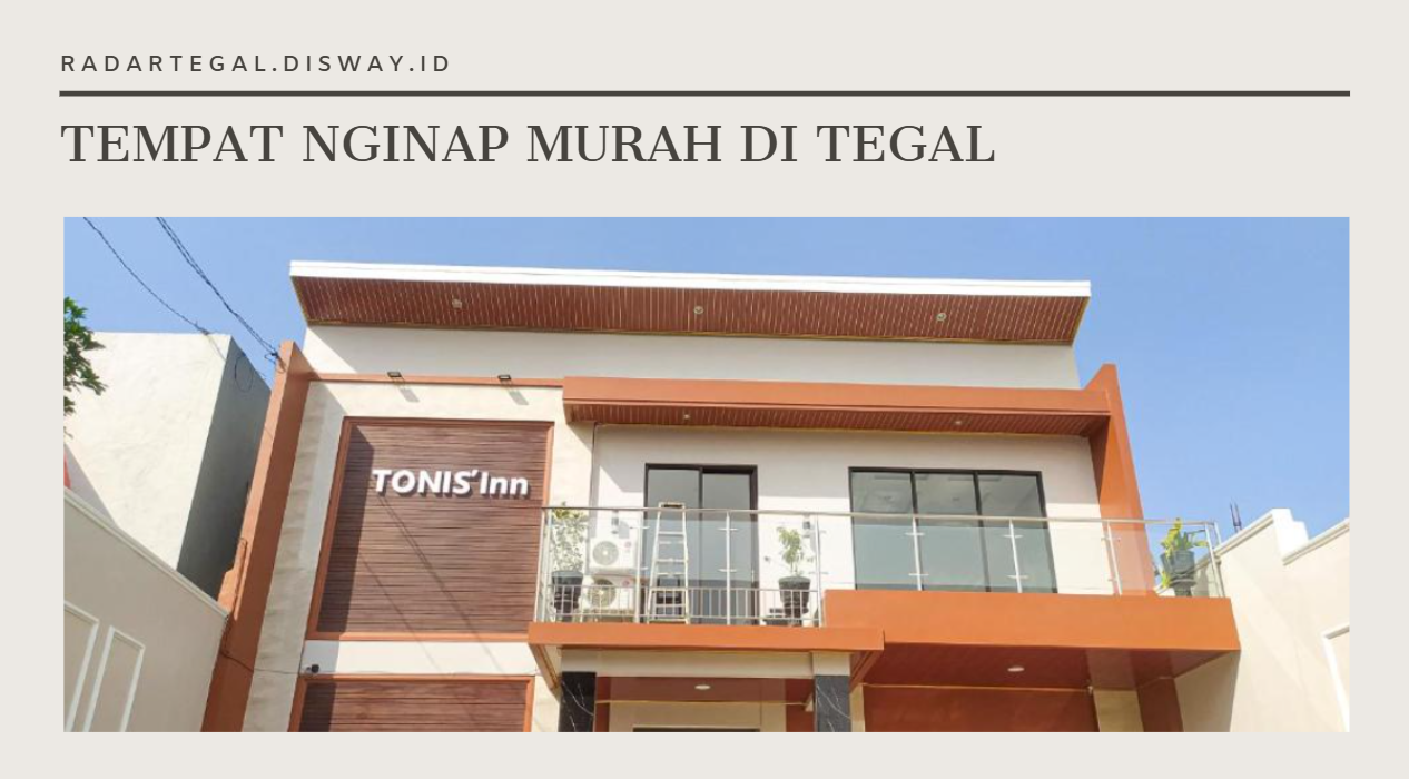 Rekomendasi Tempat Menginap Murah Dibawah 150 Ribu Dekat Stasiun Tegal