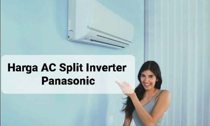 Penasaran dengan Harga AC Split Inverter Panasonic? Berikut Informasinya Beserta Kelebihannya