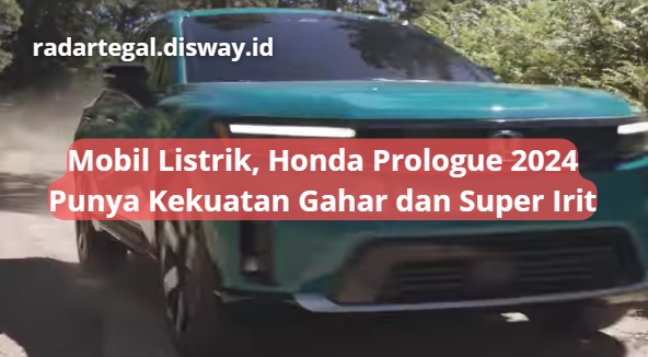 Berteknologi Listrik, Honda Prologue 2024 Akan Hadir dengan Kekuatan Gahar dan Energi yang Super Irit