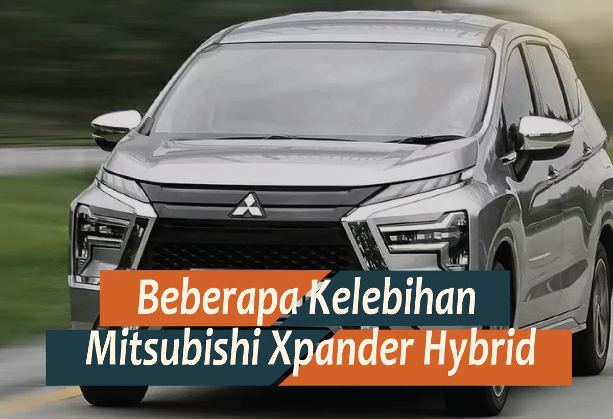 Kelebihan-Kelebihan Mitsubishi Xpander Hybrid dan Xpander Cross Hybrid, Terobosan Mobil Masa Depan
