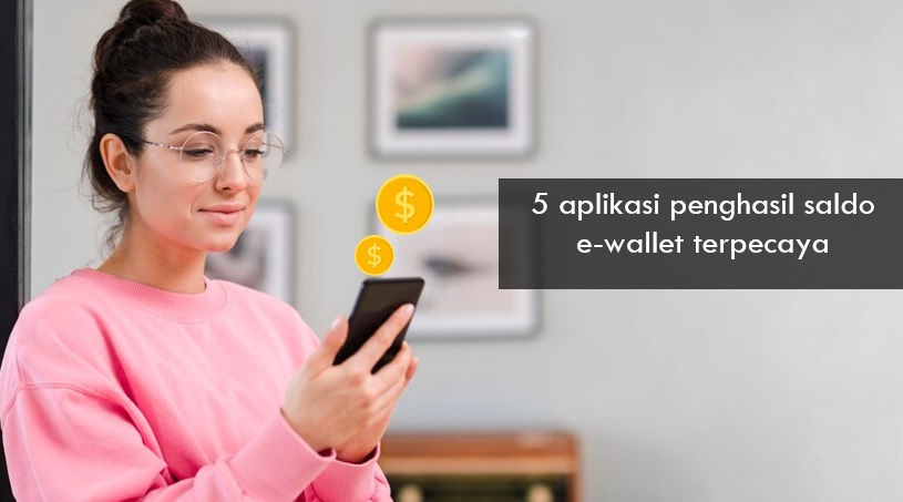 5 Aplikasi Penghasil Saldo e-Wallet Tepercaya, Cara Pakainya Mudah Modal HP Doang