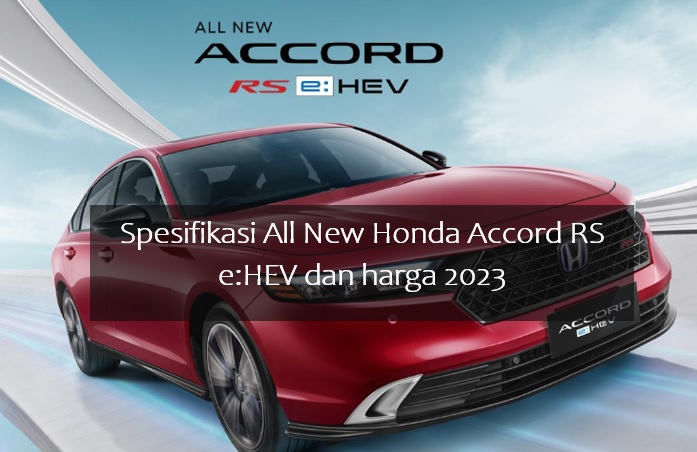 Spesifikasi All New Honda Accord RS e:HEV dan Harga Terbaru 2023, Irit BBM dan Ramah Lingkungan