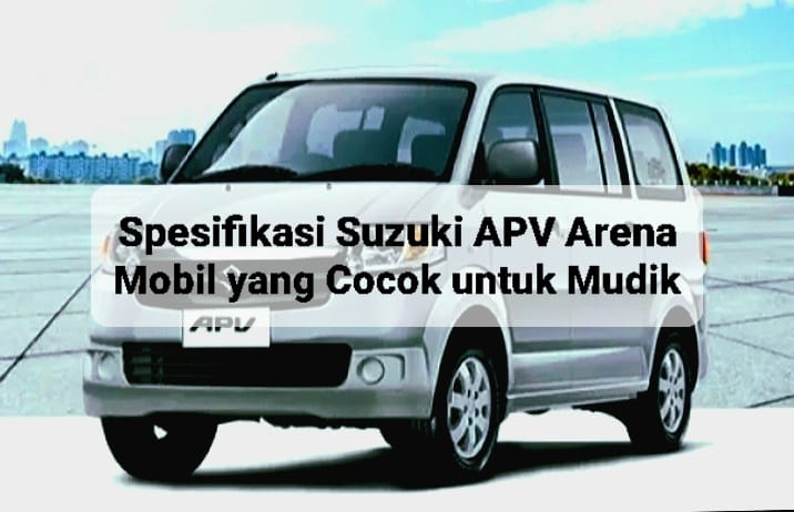 Spesifikasi Suzuki APV Arena, Nikmati Kenyamanan dalam Perjalanan Mudik Bersama Keluarga
