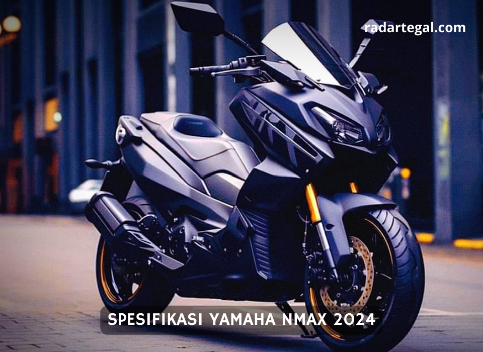 Spesifikasi Yamaha Nmax 2024 Siap Jadi Pilihan Arus Balik Lebaran 2024