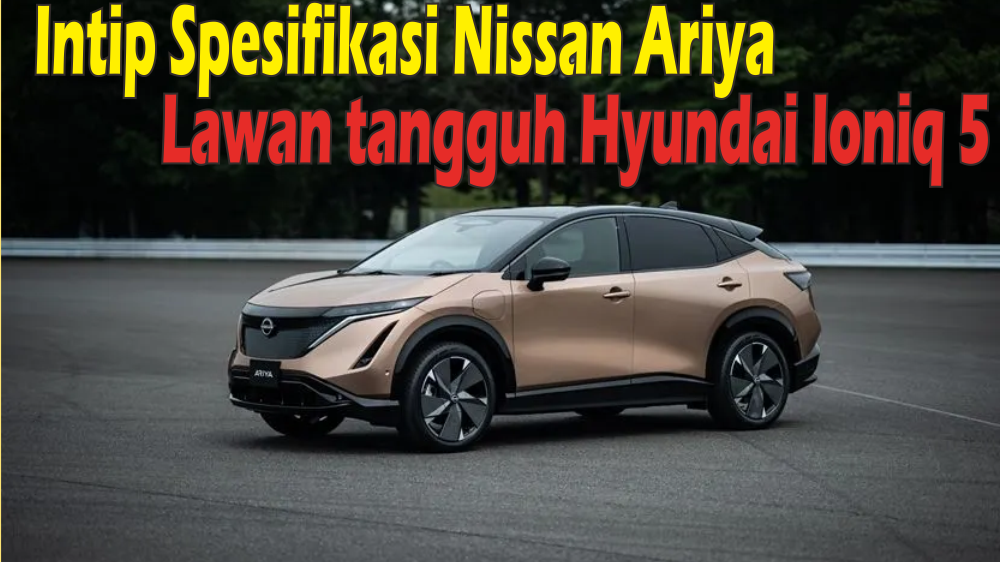 Nissan Ariya Siap Lawan Hyundai Ioniq 5, Mobil Listrik Premium dengan Fitur Canggih Resmi Masuk Indonesia!