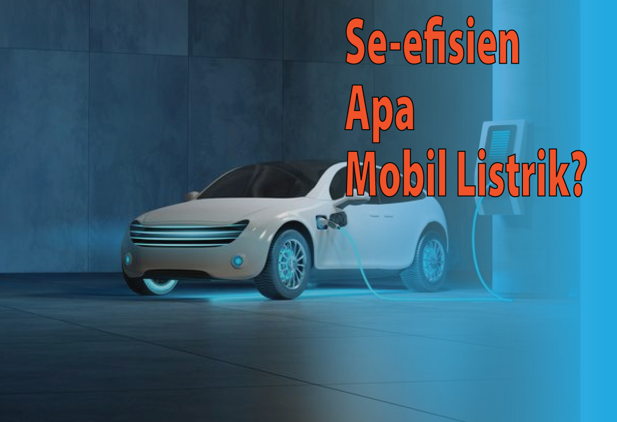 Efisiensi Mobil Listrik Lebih Baik dari pada Mobil Konvensional?