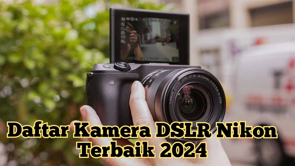 Harganya Bikin Tercengang! Daftar Kamera DSLR Nikon Terbaik 2024 Mulai 5 Jutaan 