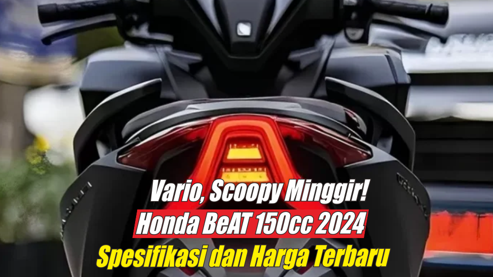 Tahun Baru Wajib Punya Motor Ini, Spesifikasi Honda BeAT 150cc 2024 Lebih Stylish dengan Performa Badak 