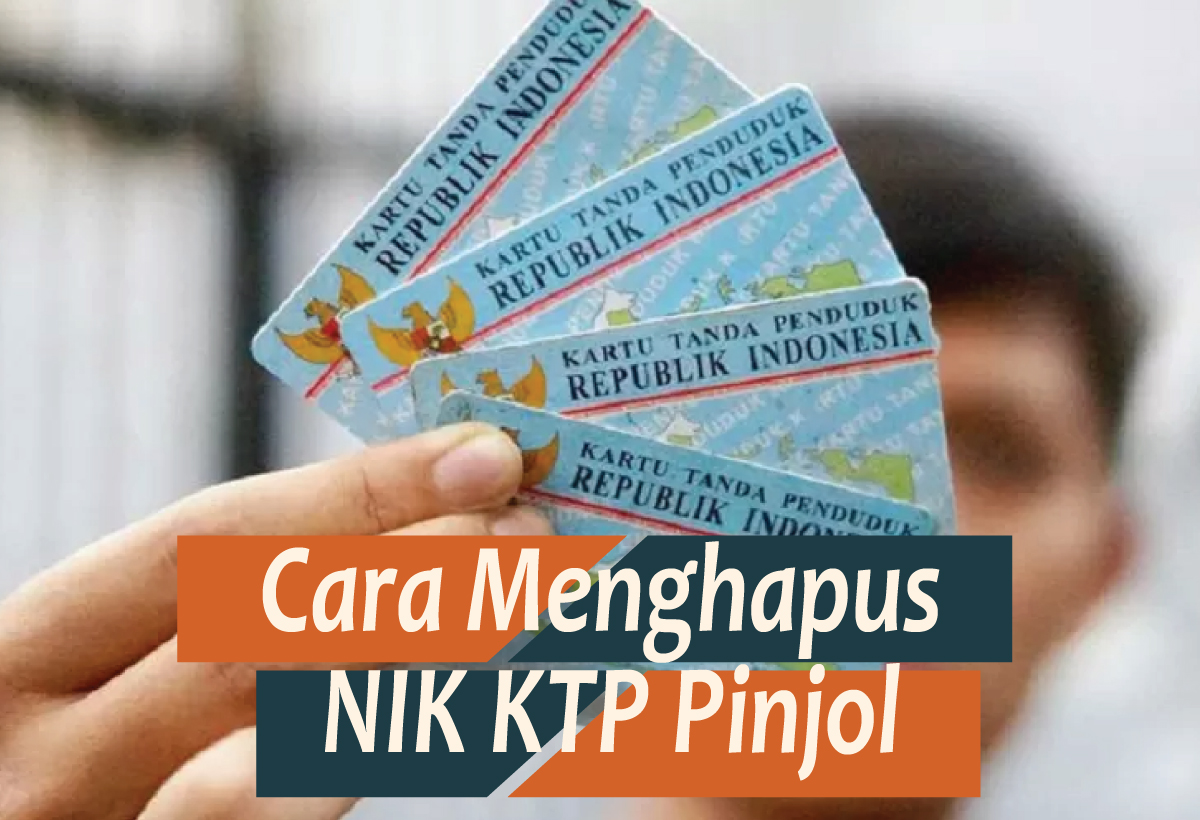 Cara Menghapus NIK KTP Pinjol dengan Aman dan Efektif, Nomer 3 Berani Nggak? 