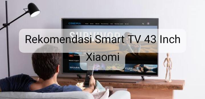 3 Rekomendasi Smart TV 43 Inch Xiaomi dengan Spesifikasi Lengkap, Harga Hanya 3 Jutaan Loh
