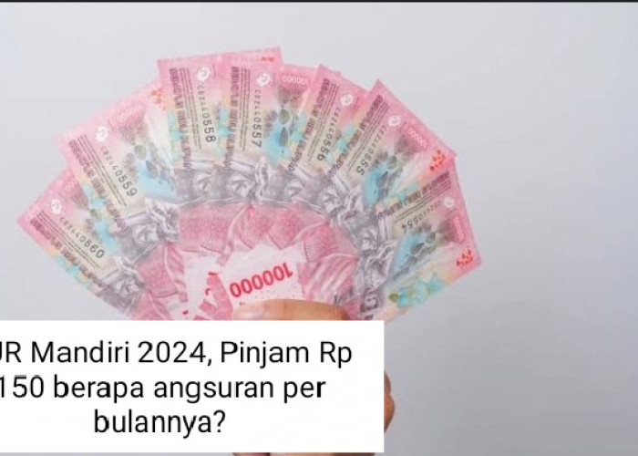 Angsuran Bulanannya Ringan dan Terjangkau, Berikut Tabel KUR Mandiri 2024 untuk Pinjaman Rp150 Juta