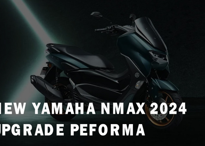 New Yamaha NMAX 2024 Upgrade Peforma Baru! Siap Bawa Kejutan untuk Pecinta Skutik Maxi