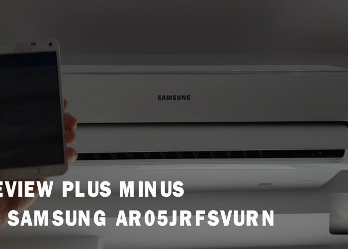 Dibanderol 2 jutaan, Ini Review Kelebihan Kekurangan AC Dinding Samsung AR05JRFSVURN, Sepadan dengan Harga?
