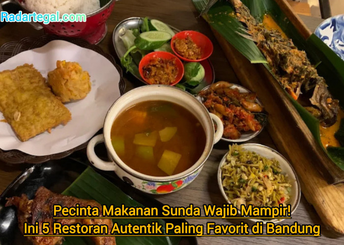 Pecinta Makanan Sunda Wajib Mampir! Ini 5 Restoran Autentik Paling Favorit di Bandung