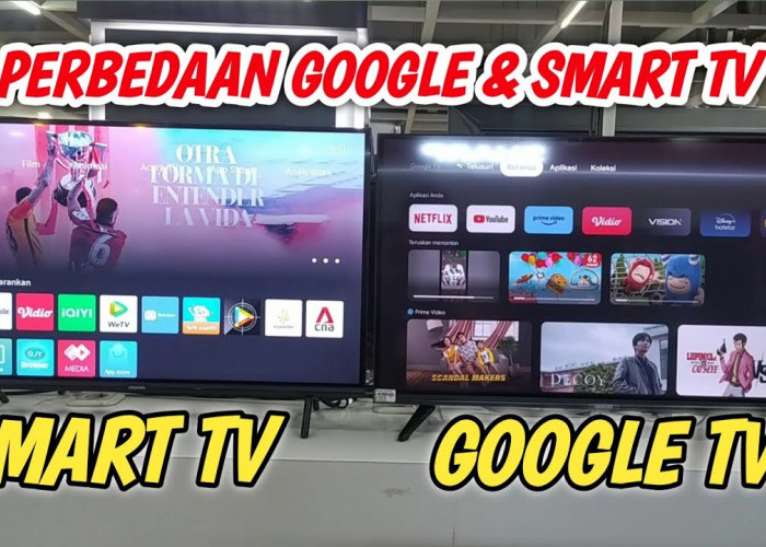 Bingung karena Budget Cekak, Ini Perbedaan Smart TV dan Google TV yang Bisa Anda Jadikan Alasan Memilihnya