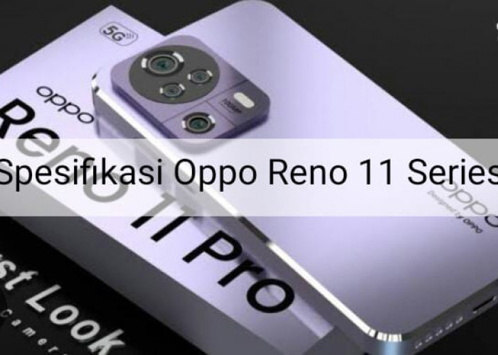 Kualitas Kameranya Siap Bersaing dengan Samsung, Ternyata Ini Bocoran Spesifikasi Oppo Reno 11 Series