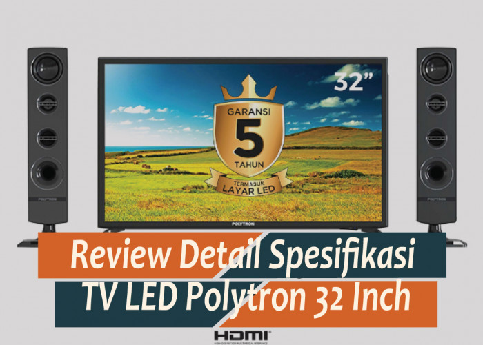 Review TV LED Polytron 32 Inch, Hadirkan Tontonan Berkualitas Tak Bikin Sakit Mata