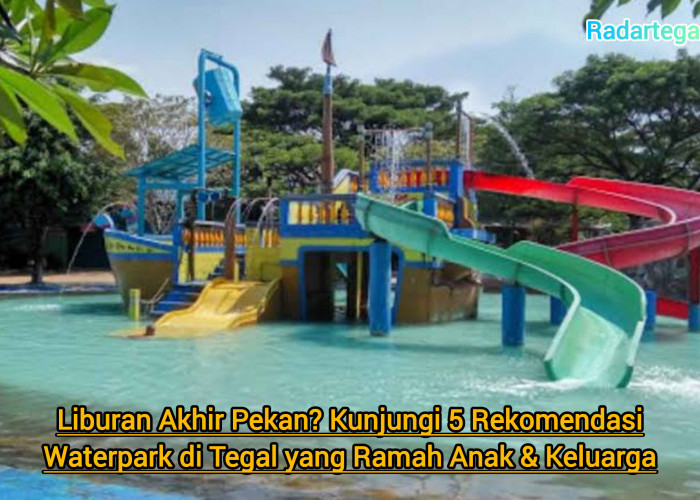 Liburan Akhir Pekan? Kunjungi 5 Waterpark di Tegal yang Ramah Anak dan Keluarga
