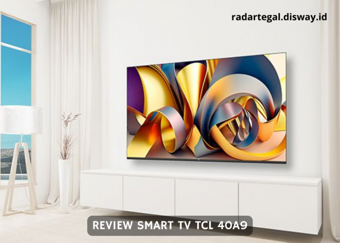 Pilihan Keluarga Modern, Begini Review dan Kelebihan Smart TV TCL 40A9 Terbaru