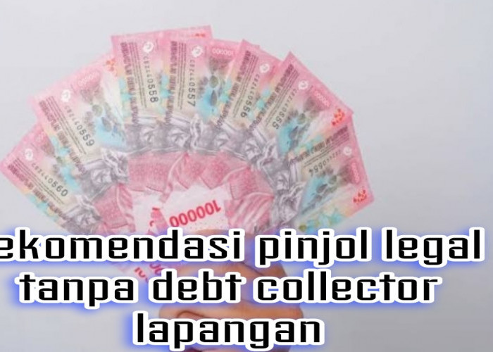 Rekomendasi Pinjol Legal Tanpa Debt Collector Lapangan, Amankah Jika Galbay? Ini Penjelasannya
