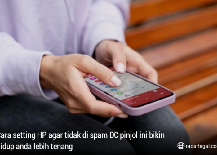 5 Cara Setting HP agar Tidak di Spam DC Pinjol Ini Bikin Hidup Anda Lebih Tenang, Bisa Langsung Praktik