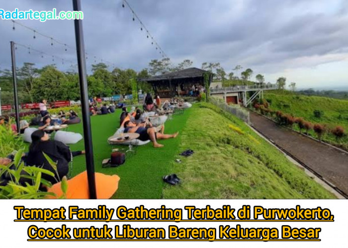 Tempat Family Gathering Terbaik di Purwokerto, Cocok untuk Liburan Bareng Keluarga Besar