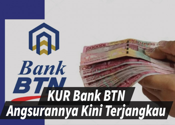 KUR Bank BTN Tawarkan Kemudahan Pinjaman Modal dengan Angsuran Terjangkau