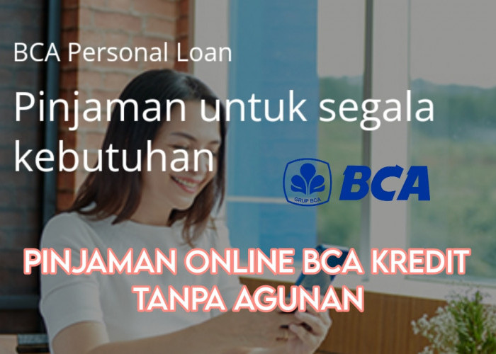 Pinjaman Online BCA Kredit Tanpa Agunan Personal, Syarat Mudah dengan Sejumlah Keuntungan