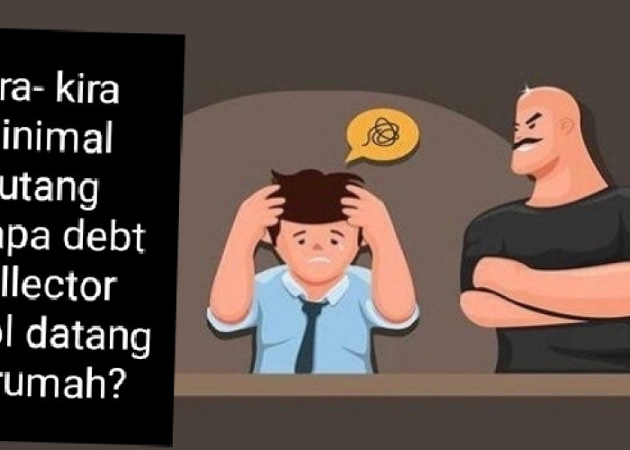 Minimal Hutang Berapa Debt Collector Pinjol Akan Menagih ke Rumah atau Kantor? IBegini Aturan Mainnya 