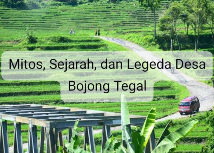 Desa Bojong Tegal: Mitos, Sejarah, dan Legenda