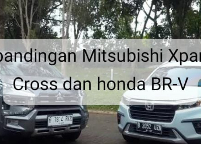 Perbandingan Mitsubishi New Xpander Cross dan All New Honda BR-V: Interior, Eksterior, dan Dapur Pacu 