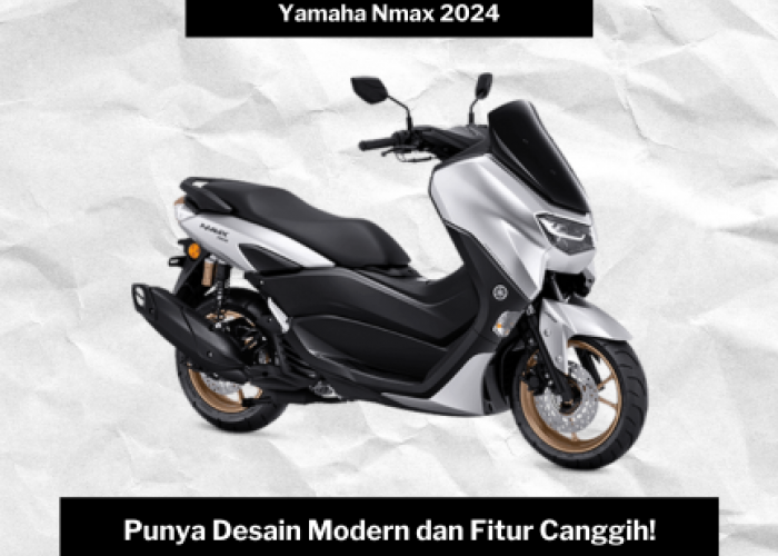 Yamaha Nmax 2024, Sensasi Berkendara Sporty dengan Desain Modern dan Fitur-fitur Terkini