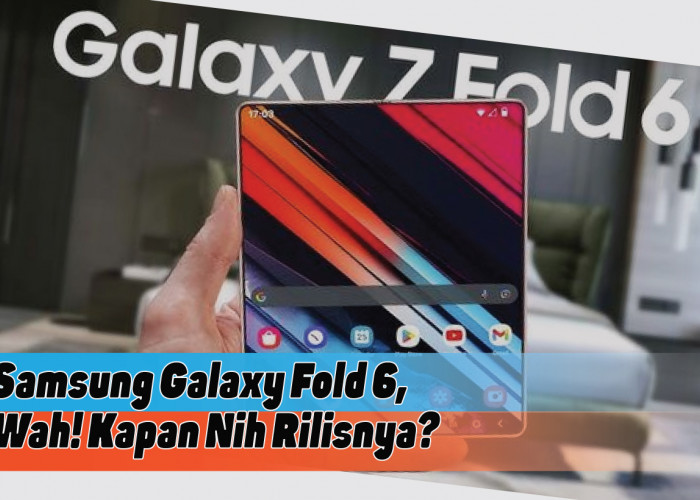 Ada yang Mau Rilis Nih, Samsung Galaxy Fold 6, Siap Memukau Generasi Muda dengan Kecanggihannya