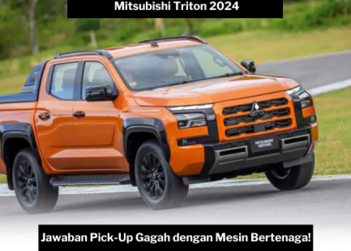 Mitsubishi Triton 2024 Jawaban untuk Kendaraan Pick-Up Gagah dengan Mesin Bertenaga