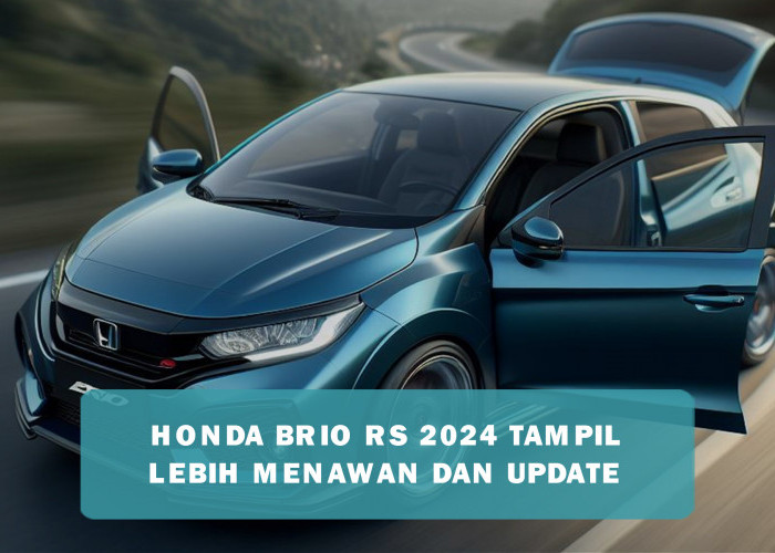 Honda Brio RS 2024 Tampil dengan Sejumlah Pembaruan Canggih, Tambah Kesan Luar Biasa dengan Peformanya