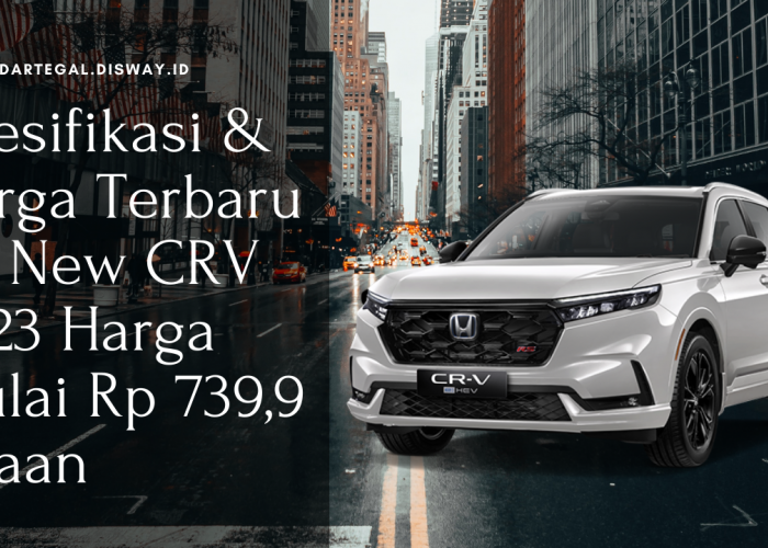 Spesifikasi dan Harga Terbaru Honda CR-V 2023, Mesin Gahar Dibanderol Mulai Rp739,9 Juta