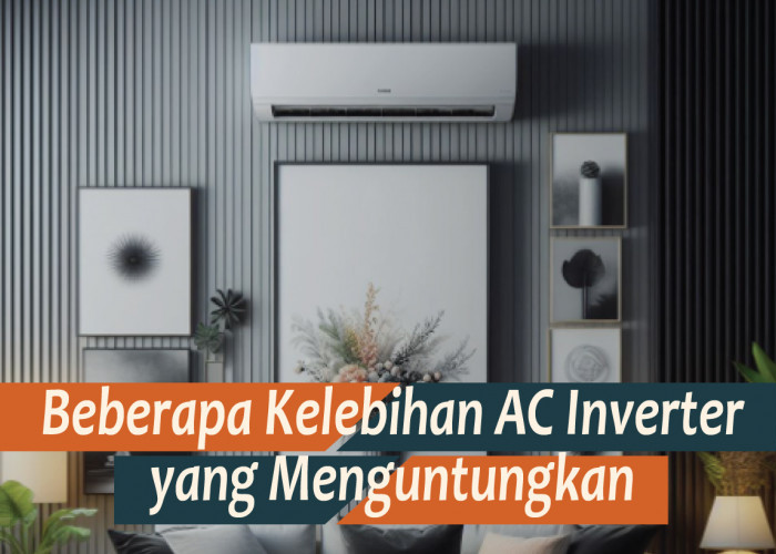 Keuntungan dan Kelebihan AC Inverter, Soal Listrik Iritnya Kebangetan