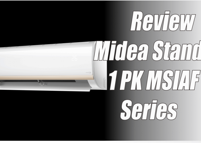 Review AC Midea Standar 1 PK MSIAF Series Solusi Pendingin Ruangan Hemat Listrik dengan Pendinginan Maksimal