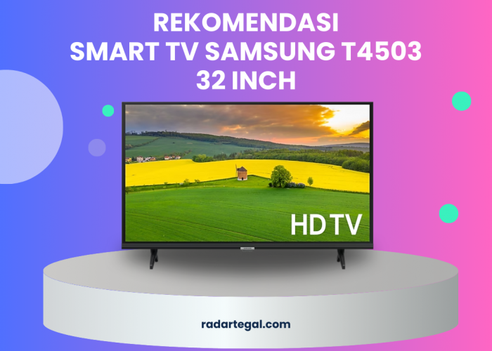 Rekomendasi Smart TV Samsung T4503 32 Inch, Teman Ngabuburit yang Tak Rewel