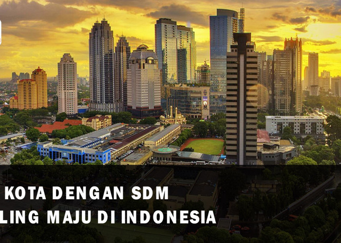 15 Urutan Kota dengan SDM Paling Maju di Indonesia, Tegal Nomor Pira yah Wir?